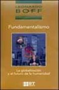 fundamentalismo: la globalizacion y el futuro de la humanidad-leonardo boff-9788429314762 fundamentalismo: la globalizacion y el futuro de la humanidad-leonardo boff-9788429314762