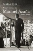 vida y tiempo de manuel azaña (1880-1940)-santos julia-9788430606962 vida y tiempo de manuel azaña (1880-1940)-santos julia-9788430606962