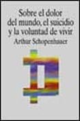 meditaciones sobre el dolor del mundo, el suicidio y la voluntad de vivir-arthur shopenhauer-9788430933662 meditaciones sobre el dolor del mundo, el suicidio y la voluntad de vivir-arthur shopenhauer-9788430933662