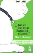 ¿que es esa cosa llamada ciencia?: una valoracion de la naturalez a y el estatuto de la ciencia y sus metodos-alan f. chalmers-9788432304262 ¿que es esa cosa llamada ciencia?: una valoracion de la naturalez a y el estatuto de la ciencia y sus metodos-alan f. chalmers-9788432304262