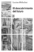 el descubrimiento del futuro-lucian hölscher-9788432316562 el descubrimiento del futuro-lucian hölscher-9788432316562