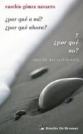 ¿por que a mi? ¿por que ahora? ¿por que no?: sentido del sufrimie nto-eusebio gomez navarro-9788433023162 ¿por que a mi? ¿por que ahora? ¿por que no?: sentido del sufrimie nto-eusebio gomez navarro-9788433023162