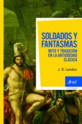 soldados y fantasmas. mito y tradicion en la antiguedad clasica-j.e. lendon-9788434469662 soldados y fantasmas. mito y tradicion en la antiguedad clasica-j.e. lendon-9788434469662