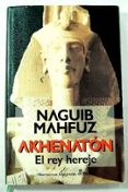 akhenaton: el rey hereje-naguib mahfuz-9788435006262 akhenaton: el rey hereje-naguib mahfuz-9788435006262