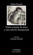 veinte poemas de amor y una cancion desesperada-pablo neruda-9788437624662 veinte poemas de amor y una cancion desesperada-pablo neruda-9788437624662