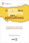 el arte de la guerra para ejecutivos: el texto clasico de sun tzu adaptado al mundo de hoy-donald g. krause-9788441433762 el arte de la guerra para ejecutivos: el texto clasico de sun tzu adaptado al mundo de hoy-donald g. krause-9788441433762