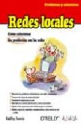 redes locales: como solucionar los problemas con las redes (probl emas y soluciones)-kathy ivens-9788441519862 redes locales: como solucionar los problemas con las redes (probl emas y soluciones)-kathy ivens-9788441519862