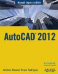 autocad 2012 (manual imprescindible)-antonio manuel reyes rodriguez-9788441529762 autocad 2012 (manual imprescindible)-antonio manuel reyes rodriguez-9788441529762