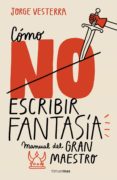 cómo no escribir fantasía-jorge vesterra-9788445005262 cómo no escribir fantasía-jorge vesterra-9788445005262