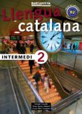 llengua catalana: intermedi 2-salvador comelles-teresa garcia balasch-carme vila comajoan-9788448920562 llengua catalana: intermedi 2-salvador comelles-teresa garcia balasch-carme vila comajoan-9788448920562