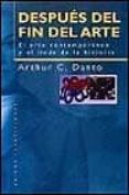 despues del fin del arte: el arte contemporaneo y el linde de la historia-arthur c. danto-9788449310362 despues del fin del arte: el arte contemporaneo y el linde de la historia-arthur c. danto-9788449310362