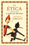la etica explicada a todo el mundo-roger-pol droit-9788449324062 la etica explicada a todo el mundo-roger-pol droit-9788449324062