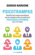 psicotrampas: identifica las trampas psicologicas que te amargan la vida y encuentra las psicosoluciones para vivir mejor-giorgio nardone-9788449330162 psicotrampas: identifica las trampas psicologicas que te amargan la vida y encuentra las psicosoluciones para vivir mejor-giorgio nardone-9788449330162