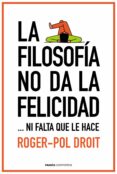 la filosofía no da la felicidad-roger-pol droit-9788449331862 la filosofía no da la felicidad-roger-pol droit-9788449331862
