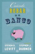 cuándo robar un banco-stephen j. dubner-steven d. levitt-9788466659062 cuándo robar un banco-stephen j. dubner-steven d. levitt-9788466659062