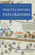 pequeña historia de los exploradores-fernando garcia de cortazar-9788467018462 pequeña historia de los exploradores-fernando garcia de cortazar-9788467018462
