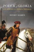 poder y gloria: los heroes de la españa imperial-henry kamen-9788467034462 poder y gloria: los heroes de la españa imperial-henry kamen-9788467034462
