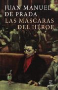 la mascara del heroe-juan manuel de prada-9788467049862 la mascara del heroe-juan manuel de prada-9788467049862