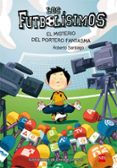 futbolisimos 3: el misterio del portero fantasma-roberto garcia santiago-9788467569162 futbolisimos 3: el misterio del portero fantasma-roberto garcia santiago-9788467569162