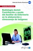 radiologia dental: contribucion y ayuda del auxiliar de enfermeri a en la elaboracion y almacenaje de imagenes-9788467657562 radiologia dental: contribucion y ayuda del auxiliar de enfermeri a en la elaboracion y almacenaje de imagenes-9788467657562