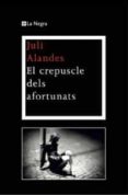 (pe) el crepuscle dels afortunats-juli alandes-9788474109962 (pe) el crepuscle dels afortunats-juli alandes-9788474109962