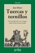 tuercas y tornillos: una introduccion a los conceptos basicos de las ciencias sociales-jon elster-9788474323962 tuercas y tornillos: una introduccion a los conceptos basicos de las ciencias sociales-jon elster-9788474323962