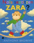nola sentitzen zara?-anthony browne-9788476817162 nola sentitzen zara?-anthony browne-9788476817162