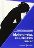 relaciones toxicas: acoso, malos tratos y mobbing-gregorio armañanzas ros-9788477682462 relaciones toxicas: acoso, malos tratos y mobbing-gregorio armañanzas ros-9788477682462