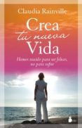 crea tu nueva vida: hemos nacido para ser felices, no para sufrir-claudia rainville-9788478087662 crea tu nueva vida: hemos nacido para ser felices, no para sufrir-claudia rainville-9788478087662