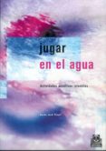 jugar en el agua: actividades acuaticas infantiles-carles jardi pinyol-9788480195362 jugar en el agua: actividades acuaticas infantiles-carles jardi pinyol-9788480195362