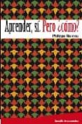 aprender si: pero ¿como?-philippe meirieu-9788480638562 aprender si: pero ¿como?-philippe meirieu-9788480638562