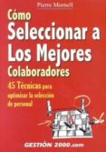 como seleccionar a los mejores colaboradores: 45 tecnicas para op timizar la seleccion de personal-pierre mornell-9788480884662 como seleccionar a los mejores colaboradores: 45 tecnicas para op timizar la seleccion de personal-pierre mornell-9788480884662