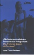 soñaran los androides con camaras fotograficas-joan fontcuberta-9788481813562 soñaran los androides con camaras fotograficas-joan fontcuberta-9788481813562
