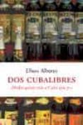 dos cubalibres: nadie quiere mas a cuba-eliseo alberto-9788483076262 dos cubalibres: nadie quiere mas a cuba-eliseo alberto-9788483076262