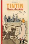 tintin: el sueño y la realidad: la historia de la creacion de las aventuras de tintin-michael farr-9788484181262 tintin: el sueño y la realidad: la historia de la creacion de las aventuras de tintin-michael farr-9788484181262