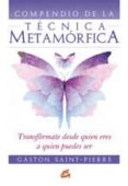 compendio de la tecnica metamorfica: transformate desde quien ere s a quien puedes ser-gaston saint pierre-9788484453062 compendio de la tecnica metamorfica: transformate desde quien ere s a quien puedes ser-gaston saint pierre-9788484453062