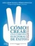como crear una campaña electoral de exito: guia para la gestion i ntegral de campañas electorales-eduardo baeza perez fontan-9788484693062 como crear una campaña electoral de exito: guia para la gestion i ntegral de campañas electorales-eduardo baeza perez fontan-9788484693062