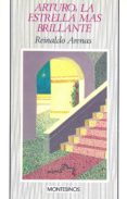 arturo, la estrella mas brillante-reinaldo arenas fuentes-9788485859962 arturo, la estrella mas brillante-reinaldo arenas fuentes-9788485859962