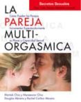 la pareja multiorgasmica. como incrementar espectacularmente el p lacer, la intimidad y la capacidad sexual-mantak chia-9788488066862 la pareja multiorgasmica. como incrementar espectacularmente el p lacer, la intimidad y la capacidad sexual-mantak chia-9788488066862