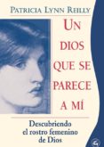 un dios que se parece a mi: descubriendo el rostro femenino de di os-patricia lynn reilly-9788488242662 un dios que se parece a mi: descubriendo el rostro femenino de di os-patricia lynn reilly-9788488242662
