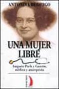 una mujer libre: amparo poch y gascon, medica y anarquista-antonina rodrigo-9788489644762 una mujer libre: amparo poch y gascon, medica y anarquista-antonina rodrigo-9788489644762