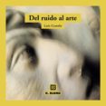 del ruido al arte-luis castelo-9788489840362 del ruido al arte-luis castelo-9788489840362