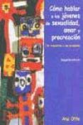 como hablar a los jovenes de sexualidad, amor y procreacion: 136 respuestas a sus preguntas-ana otte-9788489893962 como hablar a los jovenes de sexualidad, amor y procreacion: 136 respuestas a sus preguntas-ana otte-9788489893962