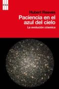 paciencia en el azul del cielo: la evolucion cosmica-hubert reeves-9788490061862 paciencia en el azul del cielo: la evolucion cosmica-hubert reeves-9788490061862
