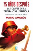 75 años después. las claves de la guerra civil española (ebook)-mario amoros-9788490193662 75 años después. las claves de la guerra civil española (ebook)-mario amoros-9788490193662