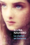 la ciudad en invierno-elvira navarro-9788490320662 la ciudad en invierno-elvira navarro-9788490320662