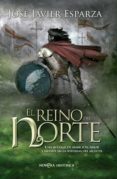 el reino del norte-jose javier esparza-9788490600962 el reino del norte-jose javier esparza-9788490600962