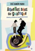 aquellos años del guateque-jose ramon pardo-9788490604762 aquellos años del guateque-jose ramon pardo-9788490604762
