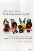educar en la era de la dispersión digital-lucy jo palladino-9788490651162 educar en la era de la dispersión digital-lucy jo palladino-9788490651162