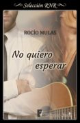 no quiero esperar (ebook)-rocio mulas-9788490699362 no quiero esperar (ebook)-rocio mulas-9788490699362